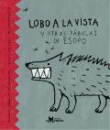 Lobo a la vista y otras fbulas de Esopo
